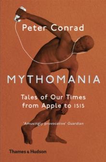 Mythomania : Tales of Our Times, From Apple to Isis