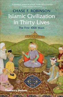 Islamic Civilization in Thirty Lives : The First 1,000 Years