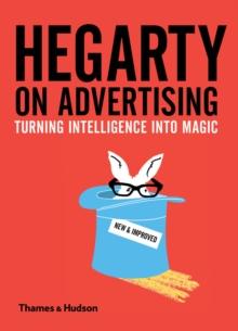 Hegarty on Advertising : Turning Intelligence into Magic