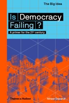 Is Democracy Failing? : A primer for the 21st century