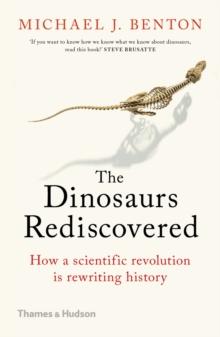 The Dinosaurs Rediscovered : How a Scientific Revolution is Rewriting History