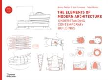 The Elements of Modern Architecture : Understanding Contemporary Buildings