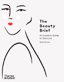 The Beauty Brief : An Insider's Guide to Skincare