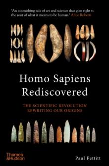 Homo Sapiens Rediscovered : The Scientific Revolution Rewriting Our Origins