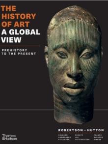 The History of Art: A Global View (Combined Volume) : Prehistory to the Present