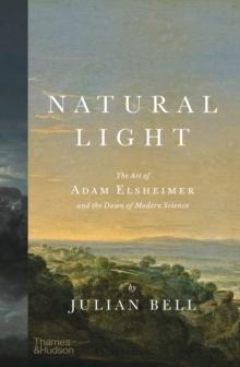 Natural Light : The Art of Adam Elsheimer and the Dawn of Modern Science