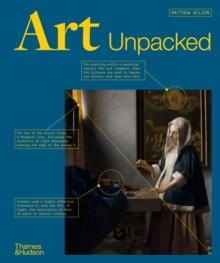 Art Unpacked : 50 Works of Art: Uncovered, Explored, Explained