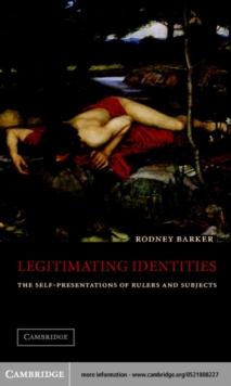 Legitimating Identities : The Self-Presentations of Rulers and Subjects