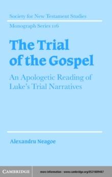 Trial of the Gospel : An Apologetic Reading of Luke's Trial Narratives