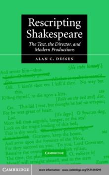 Rescripting Shakespeare : The Text, the Director, and Modern Productions