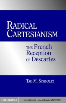 Radical Cartesianism : The French Reception of Descartes