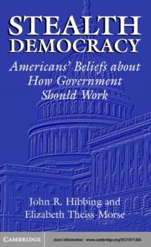 Stealth Democracy : Americans' Beliefs About How Government Should Work