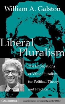 Liberal Pluralism : The Implications of Value Pluralism for Political Theory and Practice