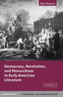 Democracy, Revolution, and Monarchism in Early American Literature