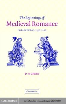 Beginnings of Medieval Romance : Fact and Fiction, 1150-1220