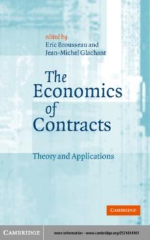 The Economics of Contracts : Theories and Applications