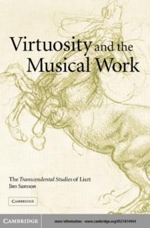 Virtuosity and the Musical Work : The Transcendental Studies of Liszt