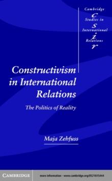 Constructivism in International Relations : The Politics of Reality