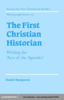 First Christian Historian : Writing the 'Acts of the Apostles'