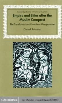 Empire and Elites after the Muslim Conquest : The Transformation of Northern Mesopotamia