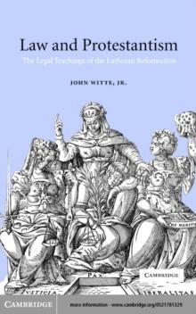 Law and Protestantism : The Legal Teachings of the Lutheran Reformation