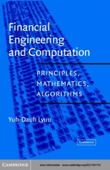 Financial Engineering and Computation : Principles, Mathematics, Algorithms