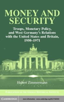 Money and Security : Troops, Monetary Policy, and West Germany's Relations with the United States and Britain, 19501971