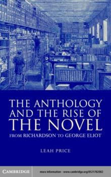 Anthology and the Rise of the Novel : From Richardson to George Eliot