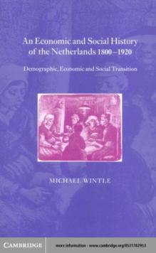 Economic and Social History of the Netherlands, 1800-1920 : Demographic, Economic and Social Transition