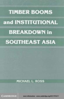 Timber Booms and Institutional Breakdown in Southeast Asia