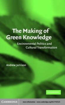 Making of Green Knowledge : Environmental Politics and Cultural Transformation