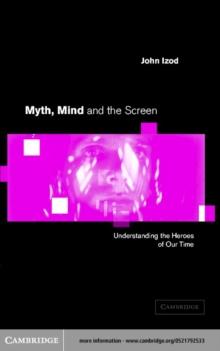 Myth, Mind and the Screen : Understanding the Heroes of our Time