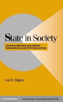 State in Society : Studying How States and Societies Transform and Constitute One Another