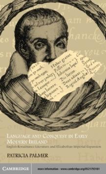 Language and Conquest in Early Modern Ireland : English Renaissance Literature and Elizabethan Imperial Expansion