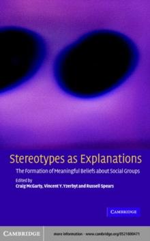 Stereotypes as Explanations : The Formation of Meaningful Beliefs about Social Groups