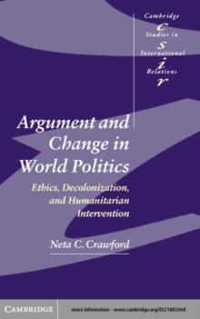 Argument and Change in World Politics : Ethics, Decolonization, and Humanitarian Intervention