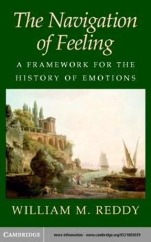 The Navigation of Feeling : A Framework for the History of Emotions