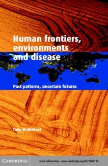 Human Frontiers, Environments and Disease : Past Patterns, Uncertain Futures