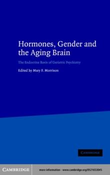 Hormones, Gender and the Aging Brain : The Endocrine Basis of Geriatric Psychiatry