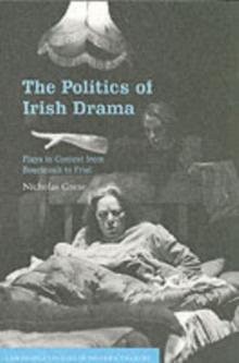 Politics of Irish Drama : Plays in Context from Boucicault to Friel