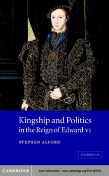 Kingship and Politics in the Reign of Edward VI