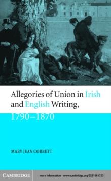 Allegories of Union in Irish and English Writing, 1790-1870 : Politics, History, and the Family from Edgeworth to Arnold