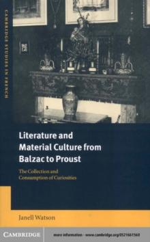 Literature and Material Culture from Balzac to Proust : The Collection and Consumption of Curiosities