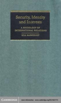 Security, Identity and Interests : A Sociology of International Relations