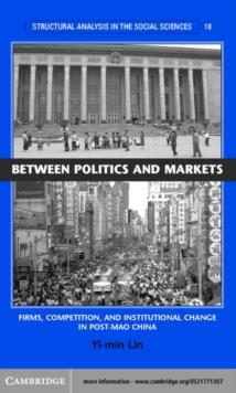 Between Politics and Markets : Firms, Competition, and Institutional Change in Post-Mao China