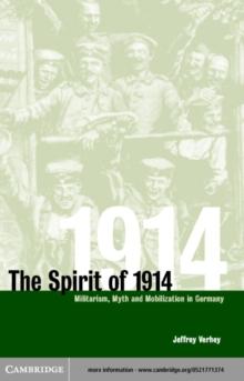 Spirit of 1914 : Militarism, Myth, and Mobilization in Germany