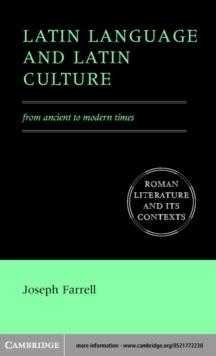 Latin Language and Latin Culture : From Ancient to Modern Times