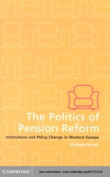 Politics of Pension Reform : Institutions and Policy Change in Western Europe