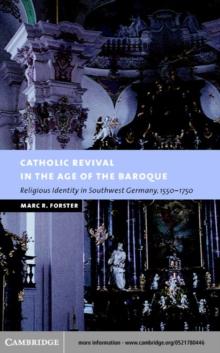 Catholic Revival in the Age of the Baroque : Religious Identity in Southwest Germany, 15501750