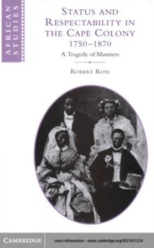 Status and Respectability in the Cape Colony, 1750-1870 : A Tragedy of Manners